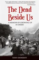 Mrtví vedle nás: Vzpomínky na dospívání v Derry - The Dead Beside Us: A Memoir of Growing up in Derry