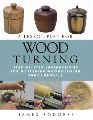 Plán výuky soustružení dřeva: Pokyny krok za krokem pro zvládnutí základů soustružení dřeva - A Lesson Plan for Woodturning: Step-By-Step Instructions for Mastering Woodturning Fundamentals