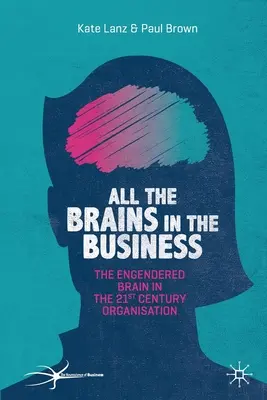 Všechny mozky v podniku: Vycházejte z toho, co se děje ve firmě: Zapojený mozek v organizaci 21. století - All the Brains in the Business: The Engendered Brain in the 21st Century Organisation