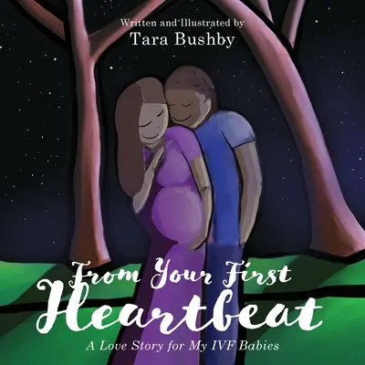 Od prvního úderu srdce: Příběh lásky k mým dětem z IVF - From Your First Heartbeat: A Love Story for My IVF Babies