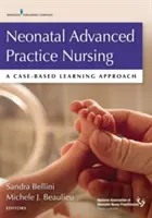 Neonatální ošetřovatelství pro pokročilou praxi: A Case-Based Learning Approach - Neonatal Advanced Practice Nursing: A Case-Based Learning Approach