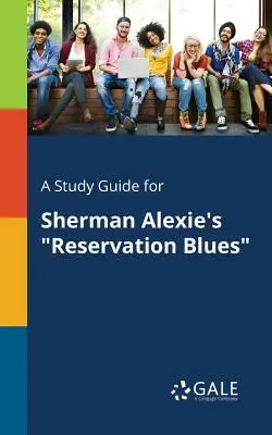 Studijní příručka k románu Shermana Alexieho Reservation Blues - A Study Guide for Sherman Alexie's Reservation Blues