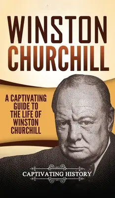 Winston Churchill: Poutavý průvodce životem Winstona Churchilla - Winston Churchill: A Captivating Guide to the Life of Winston Churchill