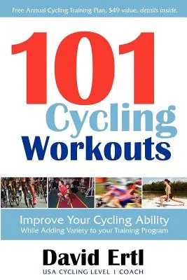 101 cyklistických tréninků: Zlepšete své cyklistické schopnosti a zpestřete svůj tréninkový program. - 101 Cycling Workouts: Improve Your Cycling Ability While Adding Variety to Your Training Program