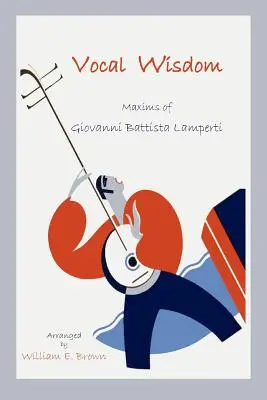 Hlasová moudrost: Akta Giovanniho Battisty Lampertiho - Vocal Wisdom: Maxims of Giovanni Battista Lamperti