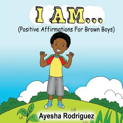 Já jsem...: Pozitivní afirmace pro hnědé chlapce - I Am...: Positive Affirmations for Brown Boys