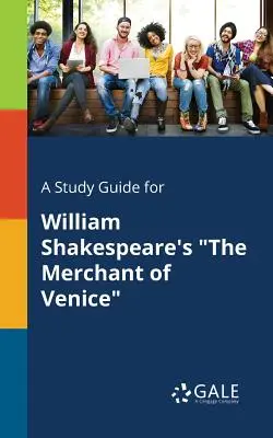 Studijní příručka ke hře Williama Shakespeara Kupec benátský - A Study Guide for William Shakespeare's The Merchant of Venice