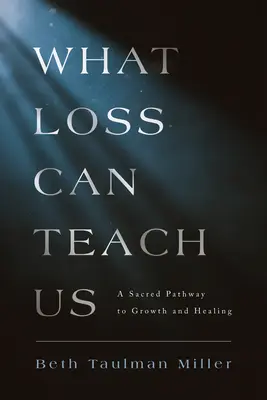 Co nás může naučit ztráta: Posvátná cesta k růstu a uzdravení - What Loss Can Teach Us: A Sacred Pathway to Growth and Healing