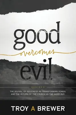 Dobro vítězí nad zlem: Obnova dobra jako proměňující síly a návrat církve jako dobráka. - Good Overcomes Evil: The Revival of Goodness as Transforming Power, and the Return of the Church as the Good Guy.
