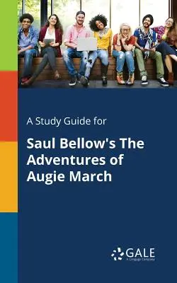 Studijní příručka k románu Saula Bellowa Dobrodružství Augieho Marche - A Study Guide for Saul Bellow's the Adventures of Augie March