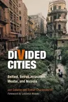 Rozdělená města: Belfast, Bejrút, Jeruzalém, Mostar a Nikósie. - Divided Cities: Belfast, Beirut, Jerusalem, Mostar, and Nicosia