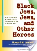 Černí Židé, Židé a další hrdinové: Jak občanský aktivismus vedl k záchraně etiopských Židů - Black Jews, Jews, and Other Heroes: How Grassroots Activism Led to the Rescue of the Ethiopian Jews