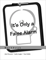 Je to jen falešný poplach: Kognitivně-behaviorální léčebný program: pracovní sešit - It's Only a False Alarm: A Cognitive Behavioral Treatment Program Workbook