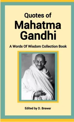 Citáty Mahátmy Gándhího, sbírka moudrých slov - Quotes of Mahatma Gandhi, A Words of Wisdom Collection Book