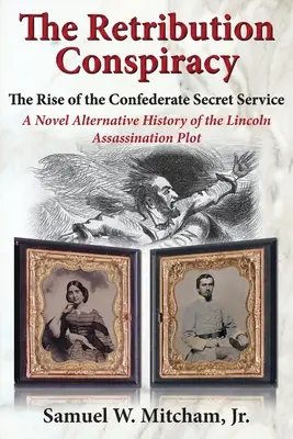 Spiknutí za odplatu: Vzestup tajné služby Konfederace - The Retribution Conspiracy: The Rise of the Confederate Secret Service