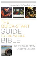 Rychlý průvodce celou Biblí: Pochopení velkého obrazu Bible knihu po knize. - Quick-Start Guide to the Whole Bible: Understanding the Big Picture Book-by-Book