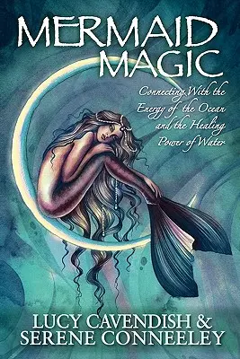 Magie mořské panny: Spojení s energií oceánu a léčivou silou vody - Mermaid Magic: Connecting With the Energy of the Ocean and the Healing Power of Water