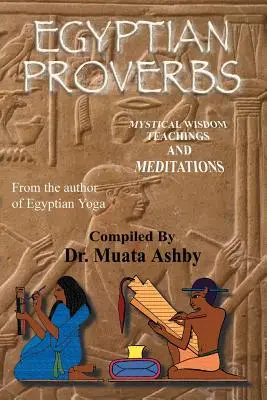Egyptská přísloví: sbírka -Staroegyptská přísloví a učení moudrosti - Egyptian Proverbs: collection of -Ancient Egyptian Proverbs and Wisdom Teachings