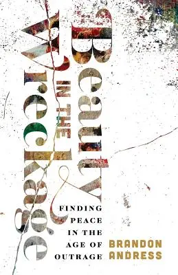 Krása v troskách: Najít klid ve věku rozhořčení - Beauty in the Wreckage: Finding Peace in the Age of Outrage