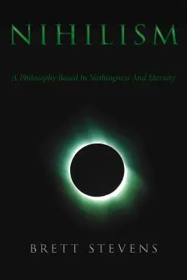 Nihilismus: Nihilismus: Filozofie založená na nicotě a věčnosti - Nihilism: A Philosophy Based In Nothingness And Eternity