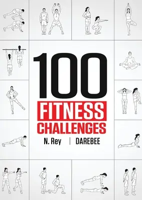 100 fitness výzev: Darebeeho fitness výzvy na měsíc, díky nimž bude vaše tělo zdravější a mozek bystřejší. - 100 Fitness Challenges: Month-long Darebee Fitness Challenges to Make Your Body Healthier and Your Brain Sharper