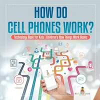 Jak fungují mobilní telefony? Kniha o technologiích pro děti - Dětské knihy o tom, jak věci fungují - How Do Cell Phones Work? Technology Book for Kids - Children's How Things Work Books