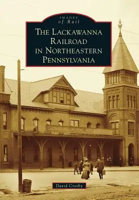 Lackawanna Railroad v severovýchodní Pensylvánii - The Lackawanna Railroad in Northeastern Pennsylvania