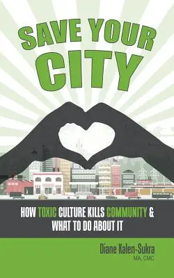 Zachraňte své město: Jak toxická kultura ničí komunitu a co s tím dělat - Save Your City: How Toxic Culture Kills Community & What to Do About It