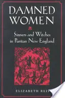 Prokleté ženy: Hříšnice a čarodějnice v puritánské Nové Anglii - Damned Women: Sinners and Witches in Puritan New England