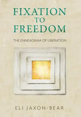 Od fixace ke svobodě: Enneagram osvobození - Fixation to Freedom: The Enneagram of Liberation