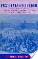 Festivaly svobody: Paměť a význam v afroamerických oslavách osvobození, 1808-1915 - Festivals of Freedom: Memory and Meaning in African American Emancipation Celebrations, 1808-1915
