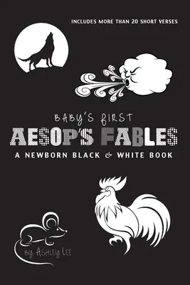 První Ezopovy bajky pro miminka: A Newborn Black & White Book: 22 Short Verses, The Ants and Grasshopper, The Fox and Crane, The Boy Who Cried (Mravenci a kobylka, Liška a jeřáb, Chlapec, který plakal). - Baby's First Aesop's Fables: A Newborn Black & White Book: 22 Short Verses, The Ants and the Grasshopper, The Fox and the Crane, The Boy Who Cried