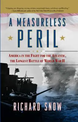 Neměřitelné nebezpečí: Amerika v boji o Atlantik, nejdelší bitva druhé světové války - Measureless Peril: America in the Fight for the Atlantic, the Longest Battle of World War II