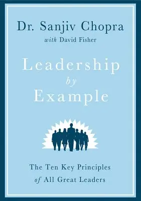 Vedení příkladem: Deset klíčových principů všech velkých vůdců - Leadership by Example: The Ten Key Principles of All Great Leaders