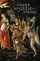 Pod rouškou jara: Poselství ukryté v Botticelliho Primavera - Under the Guise of Spring: The Message Hidden in Botticelli's Primavera