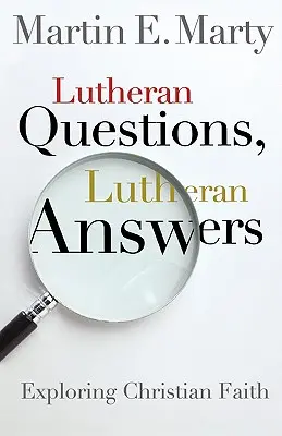Luteránské otázky, luteránské odpovědi: Luteránské otázky: zkoumání křesťanské víry - Lutheran Questions, Lutheran Answers: Exploring Chrisitan Faith