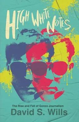 Vysoké bílé noty: Vzestup a pád gonzo žurnalistiky - High White Notes: The Rise and Fall of Gonzo Journalism