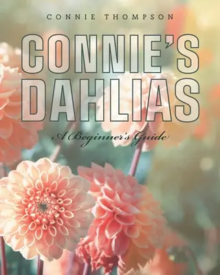 Connie's Dahlias: Příručka pro začátečníky - Connie's Dahlias: A Beginner's Guide