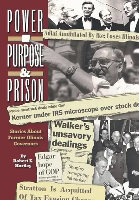 Účel, moc a vězení: Příběhy bývalých guvernérů státu Illinois - Purpose, Power and Prison: Stories About Former Illinois Governors