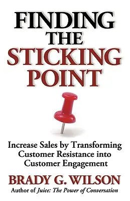 Nalezení bodu mrazu: Zvyšování prodeje transformací odporu zákazníků do jejich zapojení - Finding the Sticking Point: Increase Sales by Transforming Customer Resistance Into Customer Engagement
