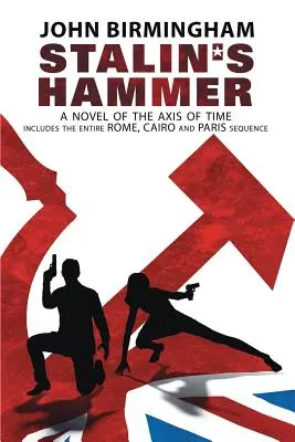 Stalinovo kladivo: Kompletní pokračování: (Obsahuje celou sekvenci Řím, Káhira a Paříž) - Stalin's Hammer: The Complete Sequence: A Novel of the Axis of Time (Includes the entire Rome, Cairo and Paris sequence)
