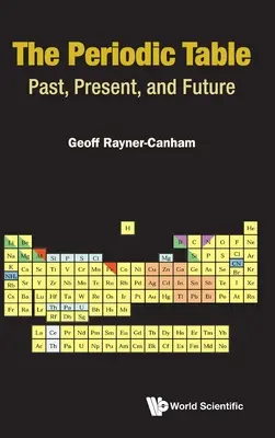 Periodická tabulka, The: V minulosti, současnosti a budoucnosti - Periodic Table, The: Past, Present, and Future