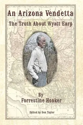 Arizonská vendeta: Pravda o Wyattu Earpovi a některých dalších - An Arizona Vendetta: The Truth About Wyatt Earp and Some Others