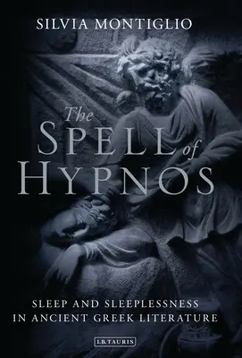 Kouzlo Hypnos: Spánek a nespavost ve starořecké literatuře - The Spell of Hypnos: Sleep and Sleeplessness in Ancient Greek Literature