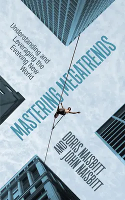 Zvládnutí megatrendů: Pochopení a využití nového světa, který se vyvíjí, je základem pro zvládnutí strategických trendů. - Mastering Megatrends: Understanding and Leveraging the Evolving New World