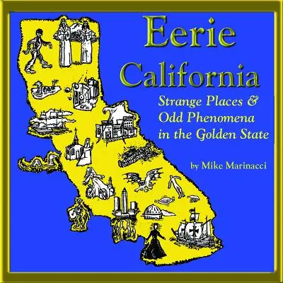 Děsivá Kalifornie: Podivná místa a podivné jevy ve Zlatém státě - Eerie California: Strange Places and Odd Phenomena in the Golden State