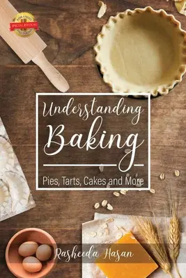 Porozumění pečení: Koláče, dortíky, dorty a další - Understanding Baking: Pies, Tarts, Cakes and More