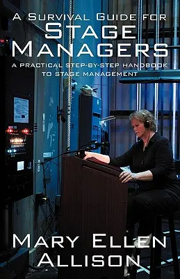 Příručka pro přežití jevištních manažerů: Praktická příručka pro jevištní management krok za krokem: Přežití na jevišti. - A Survival Guide for Stage Managers: A Practical Step-By-Step Handbook to Stage Management