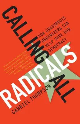 Voláme všechny radikály: Jak mohou organizátoři z řad občanů zachránit naši demokracii - Calling All Radicals: How Grassroots Organizers Can Save Our Democracy