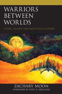 Válečníci mezi světy: Morální zranění a identity v krizi - Warriors between Worlds: Moral Injury and Identities in Crisis